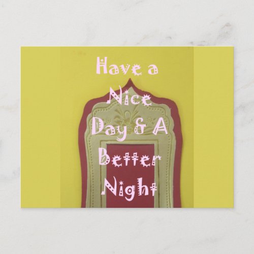 Have a Nice Day and a Better Night Postcard