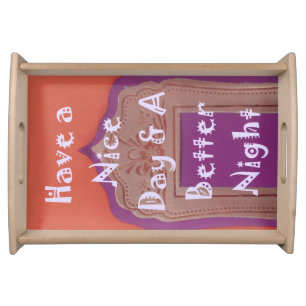 Have a Nice Day and a Better Night Serving Tray