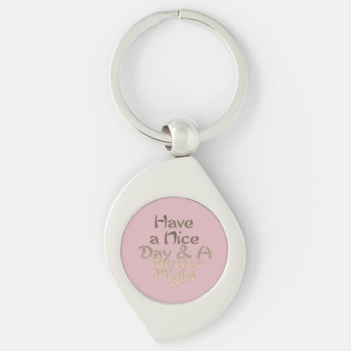  Have a Nice Day and a Better Night  text Keychain