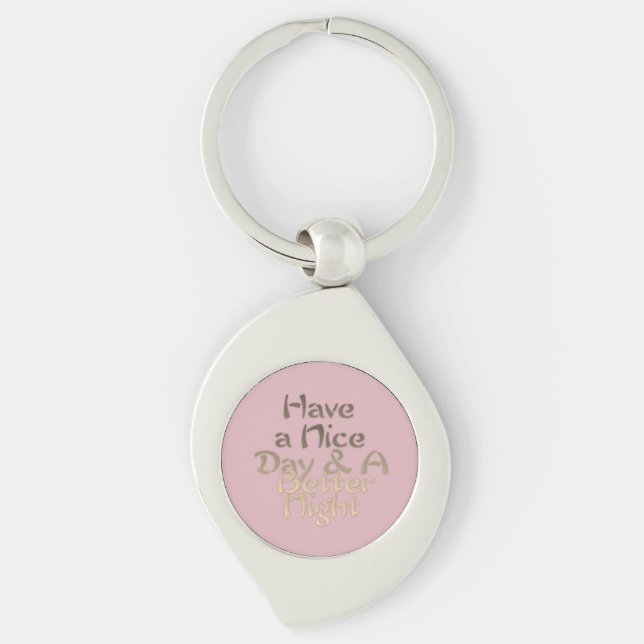 Have a Nice Day and a Better Night  text Keychain (Front)
