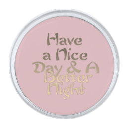  Have a Nice Day and a Better Night  text   Silver Finish Lapel Pin