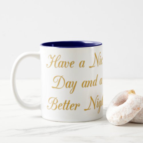 Have a Nice Day and a Better Night Two_Tone Coffee Mug