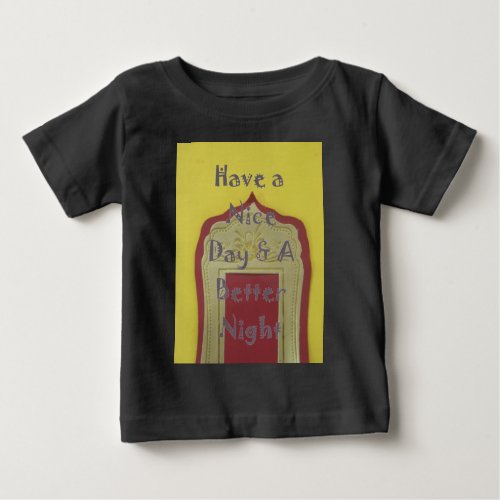 Have a Nice Day and a Better Night With Gratitude Baby T_Shirt