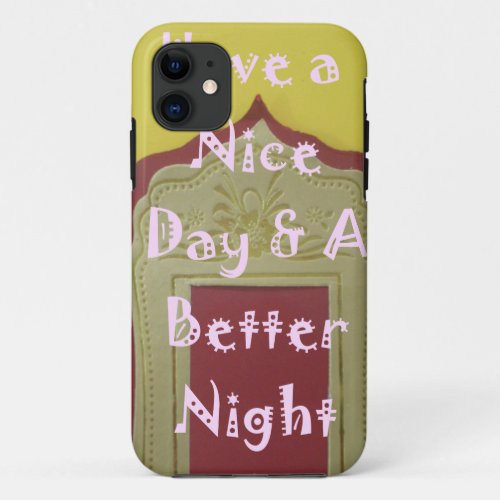 Have a Nice Day and a Better Night With Gratitude iPhone 11 Case