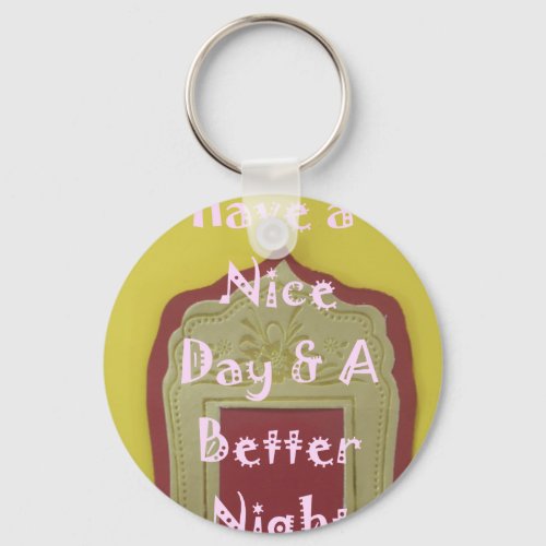 Have a Nice Day and a Better Night With Gratitude Keychain