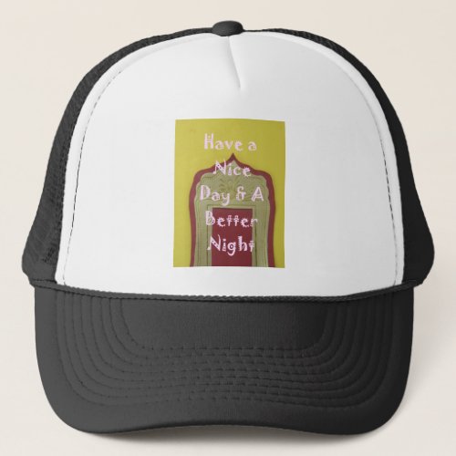 Have a Nice Day and a Better Night With Gratitude Trucker Hat