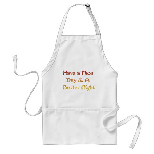 Have a nice Day and a Nice Night Adult Apron