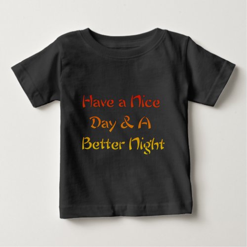 Have a nice Day and a Nice Night Baby T_Shirt