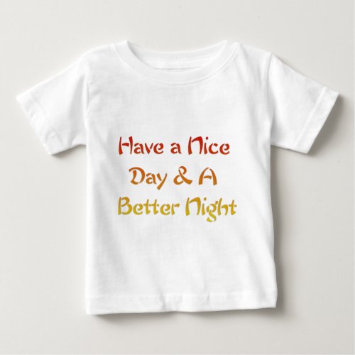 Have a nice Day and a Nice Nightpng Baby T_Shirt