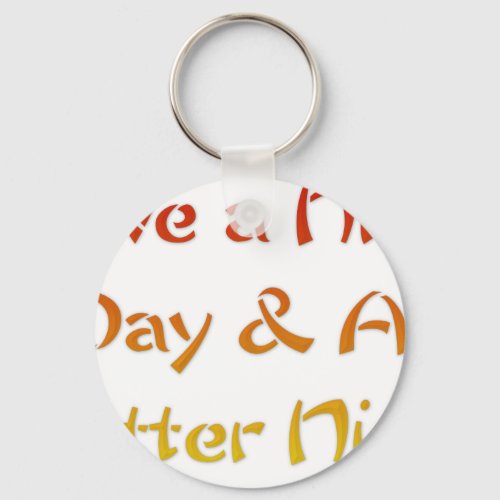 Have a nice Day and a Nice Nightpng Keychain