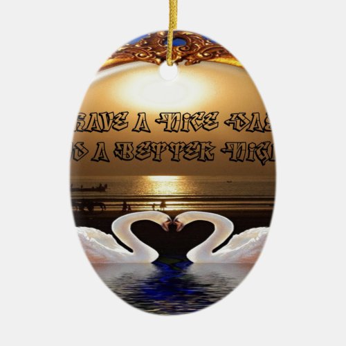 Have A Nice day and a Nice Nightsilver Ceramic Ornament