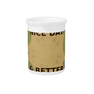 Have a Nice Day & Better Night Art Print Beverage Pitcher