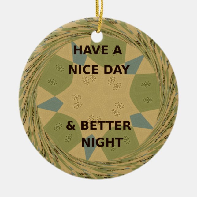 Have a Nice Day & Better Night Art Print Ceramic Ornament (Front)