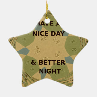 Have a Nice Day & Better Night Art Print Ceramic Ornament