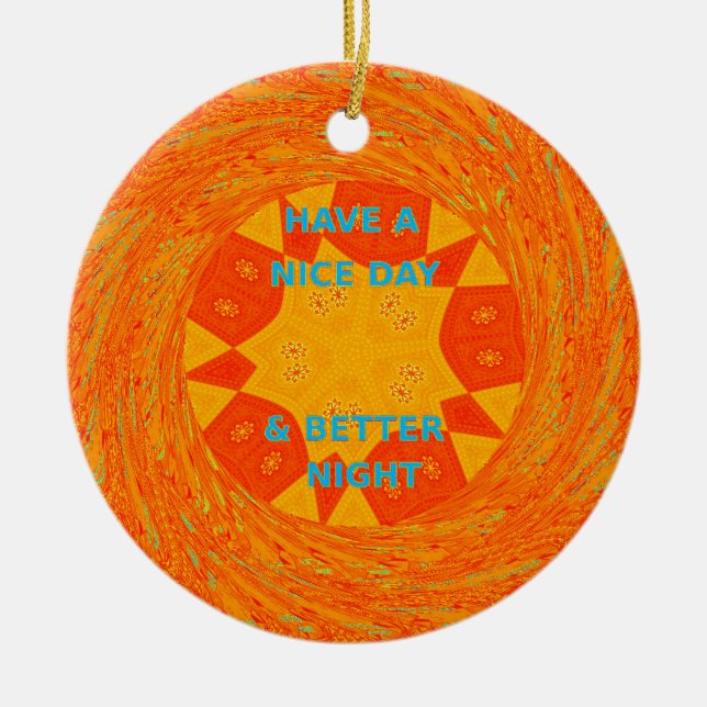 Have a Nice Day & Better Night Art Print Ceramic Ornament (Front)