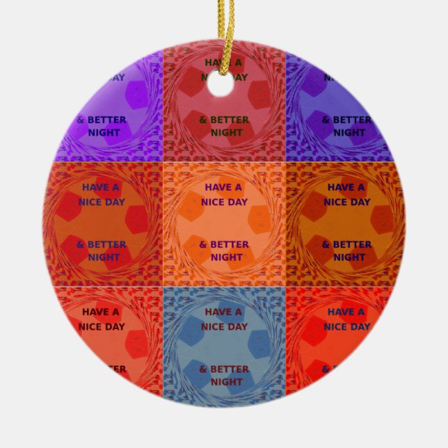 Have a Nice Day & Better Night Pop Art Print Ceramic Ornament (Front)