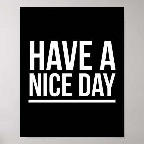 Have a nice day funny greetings white poster