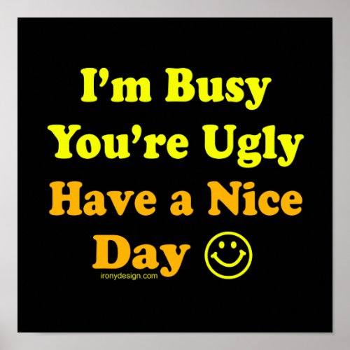 Have a Nice Day Funny Insult Poster