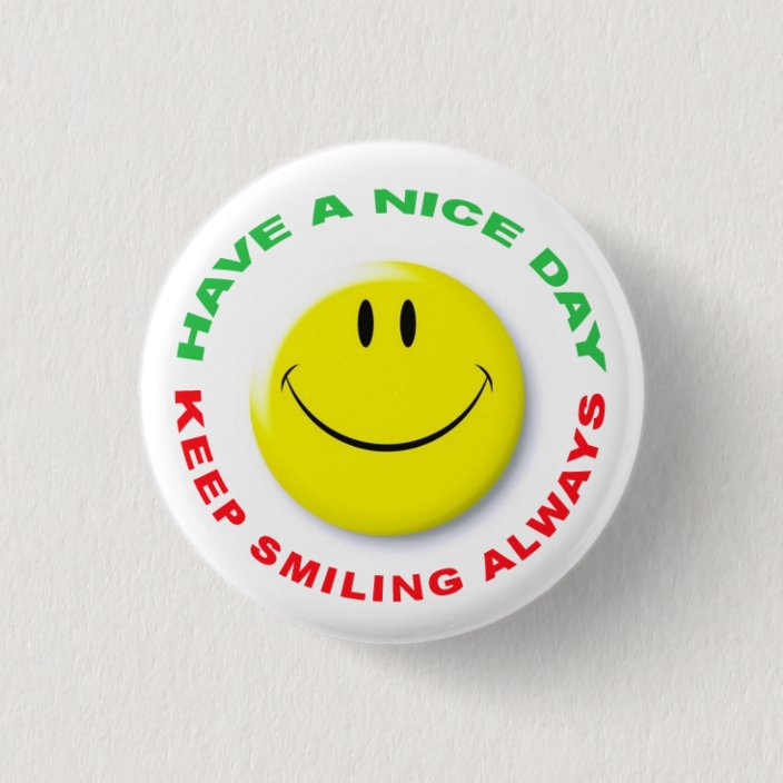 Have A Nice Day Keep Smiling Always Smilie Pinback Button Zazzle Com