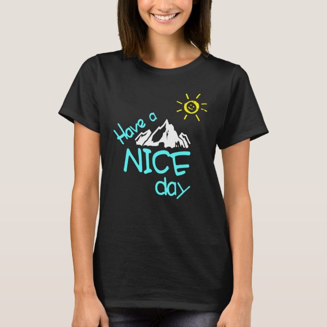Have A Nice Day   Mountain With Sun   Easy Going F T-Shirt (Front)