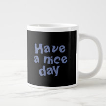"Have a nice day" Mug