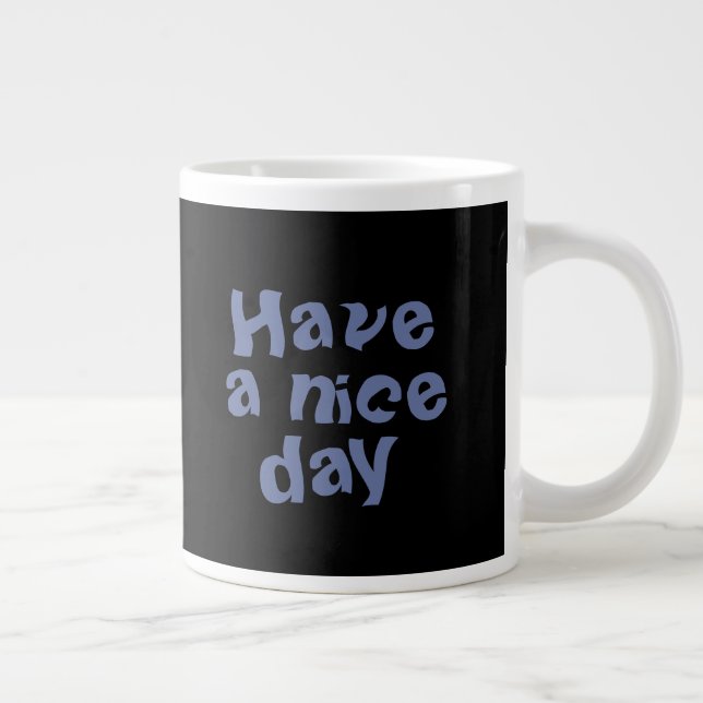 "Have a nice day" Mug (Right)