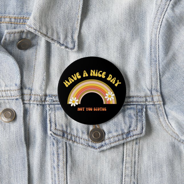 Have A Nice Day Not You Scotus Retro Style  Button (In Situ)