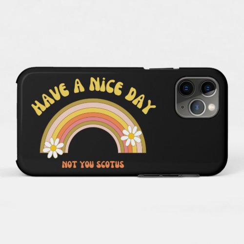 Have A Nice Day Not You Scotus Retro Style  iPhone 11 Pro Case