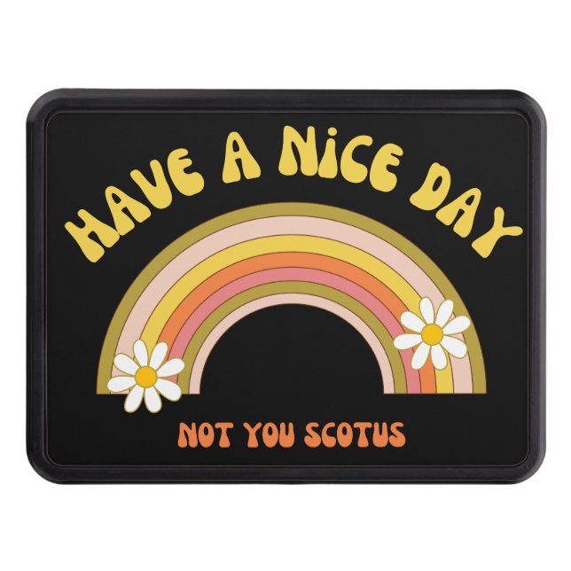 Have A Nice Day Not You Scotus Retro Style  Hitch Cover (Front)