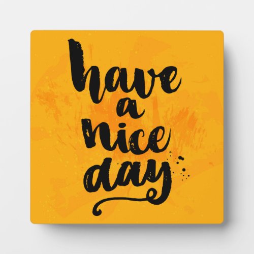 Have A Nice Day Plaque