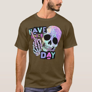 Have a nice day Skull skeleton hand T-Shirt