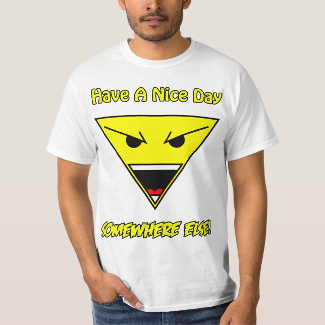Have a nice day somewhere else! T-Shirt (Front)