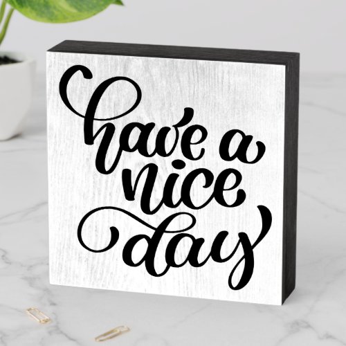 Have A Nice Day Wooden Box Sign