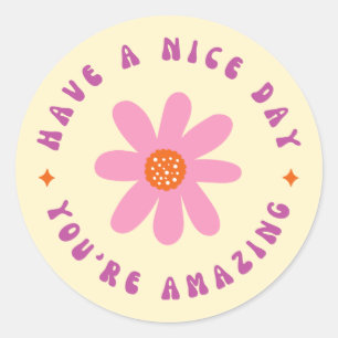 Have A Nice Day, You're Amazing Round Sticker