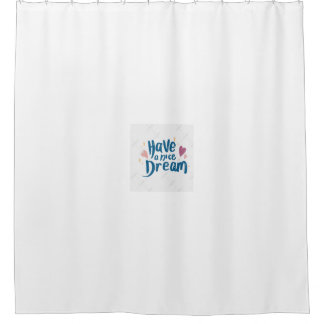 Have a nice dream shower curtain