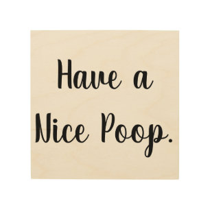Have a Nice Poop Wood Wall Art