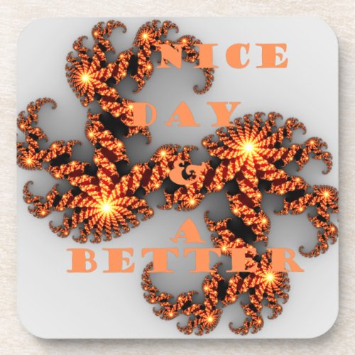 Have a Nicer Day and a Better Night Beverage Coaster