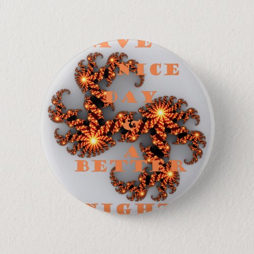 Have a Nicer Day and a Better Night Button