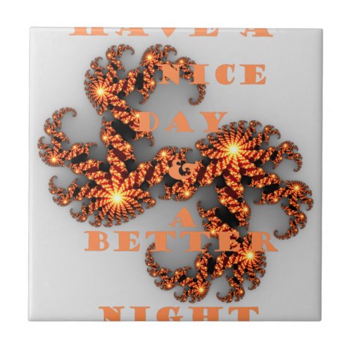 Have a Nicer Day and a Better Night Ceramic Tile