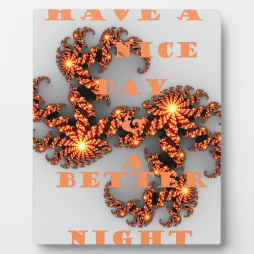 Have a Nicer Day and a Better Night Plaque
