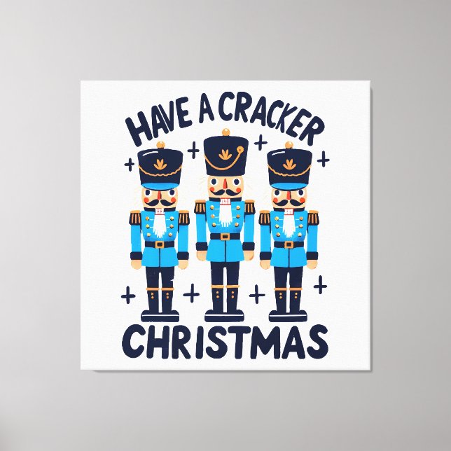 Have a nutcracker christmas canvas print (Front)