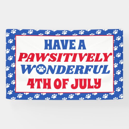 Have a Pawsitively Wonderful 4th of July Banner