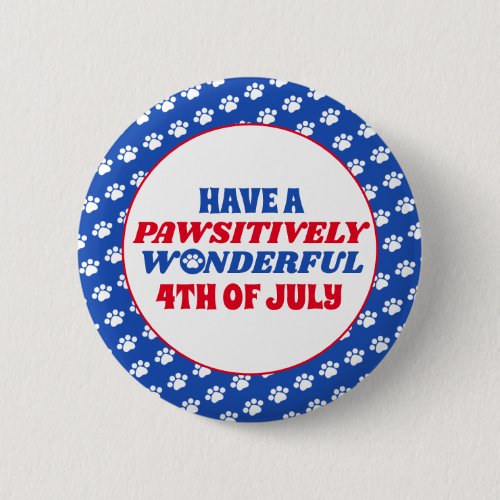 Have a Pawsitively Wonderful 4th of July Button