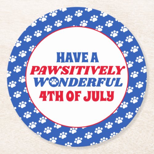 Have a Pawsitively Wonderful 4th of July Round Paper Coaster