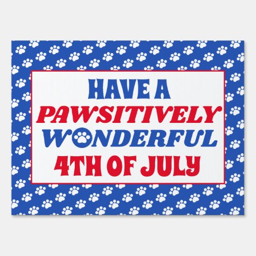 Have a Pawsitively Wonderful 4th of July Sign
