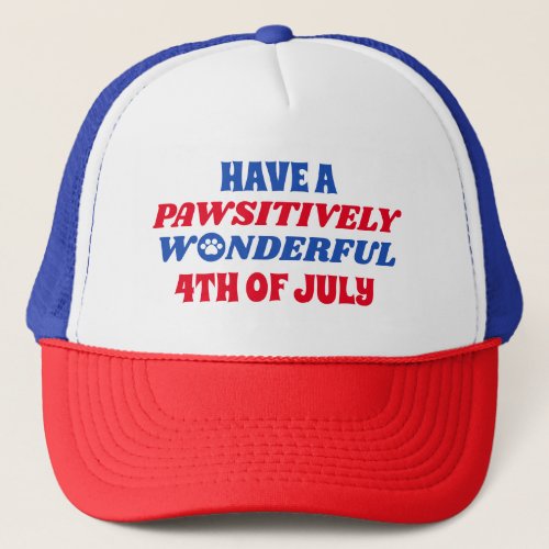 Have a Pawsitively Wonderful 4th of July Trucker Hat
