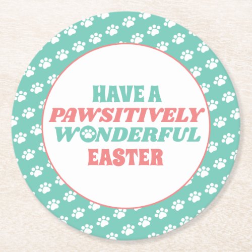 Have a Pawsitively Wonderful Easter Round Paper Coaster