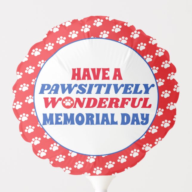Have a Pawsitively Wonderful Memorial Day Balloon (Front)