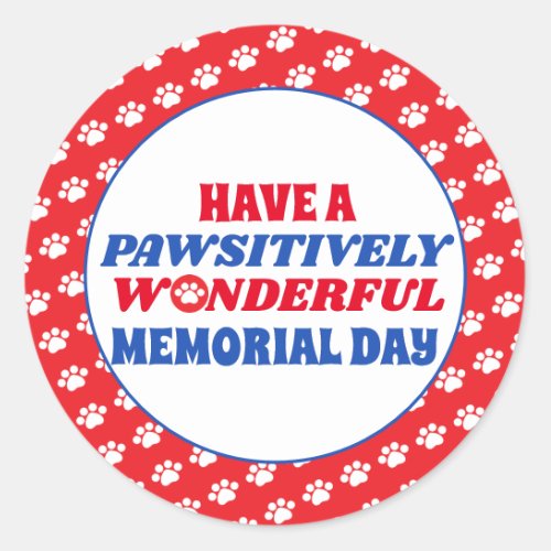 Have a Pawsitively Wonderful Memorial Day Classic Round Sticker