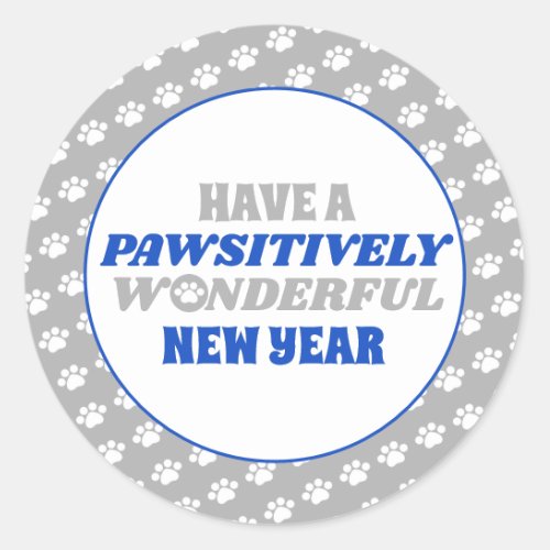 Have a Pawsitively Wonderful New Year Classic Round Sticker